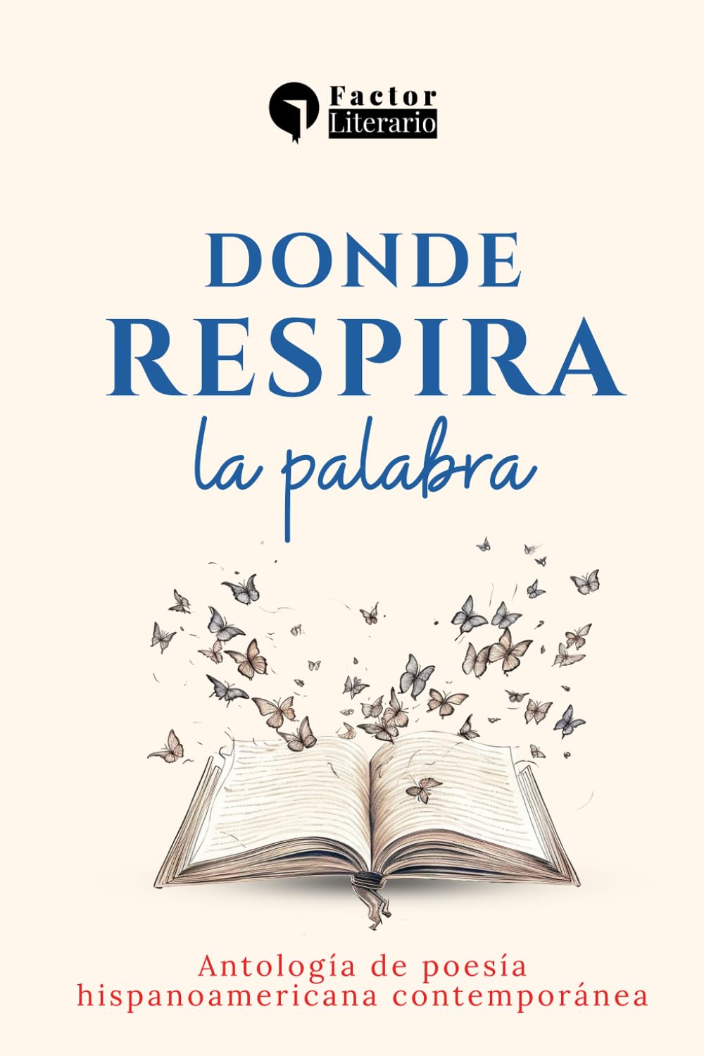 Donde respira la palabra: Antología de poesía hispanoamericana contemporánea