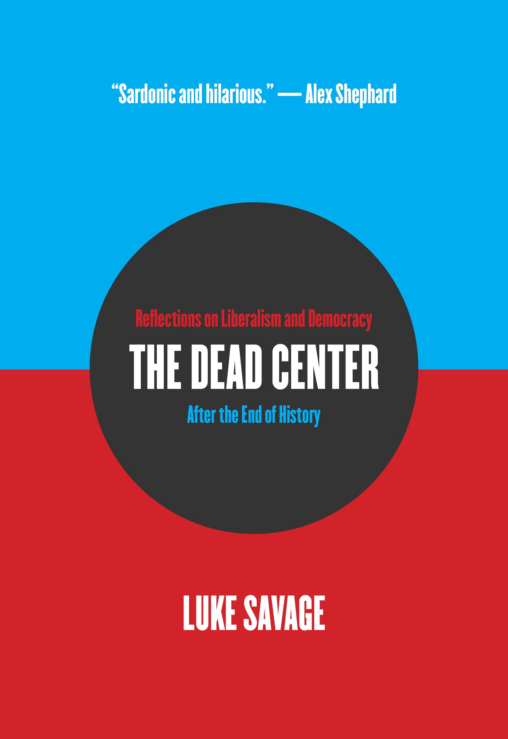 The Dead Center: Reflections on Liberalism and  by Luke Savage PAPERBACK