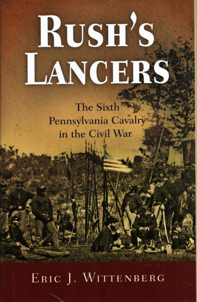 Rush's Lancers: The Sixth Pennsylvania Cavalry in the Civil War