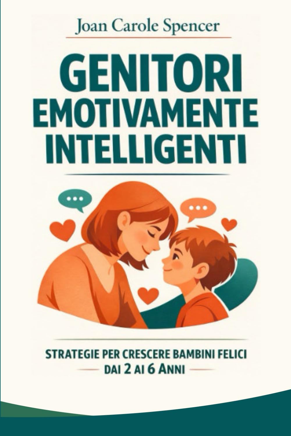 Genitori Emotivamente Intelligenti: Guida pratica per aiutare i bambini a gestire rabbia, capricci e paure. Strategie ed esercizi per crescere figli sicuri di sé e felici.