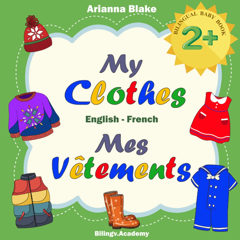 My Clothes Mes Vêtements BILINGUAL BABY BOOK 2+ English - French Bilingv.Academy (mini bili books for bilingual kids english - french 2+)