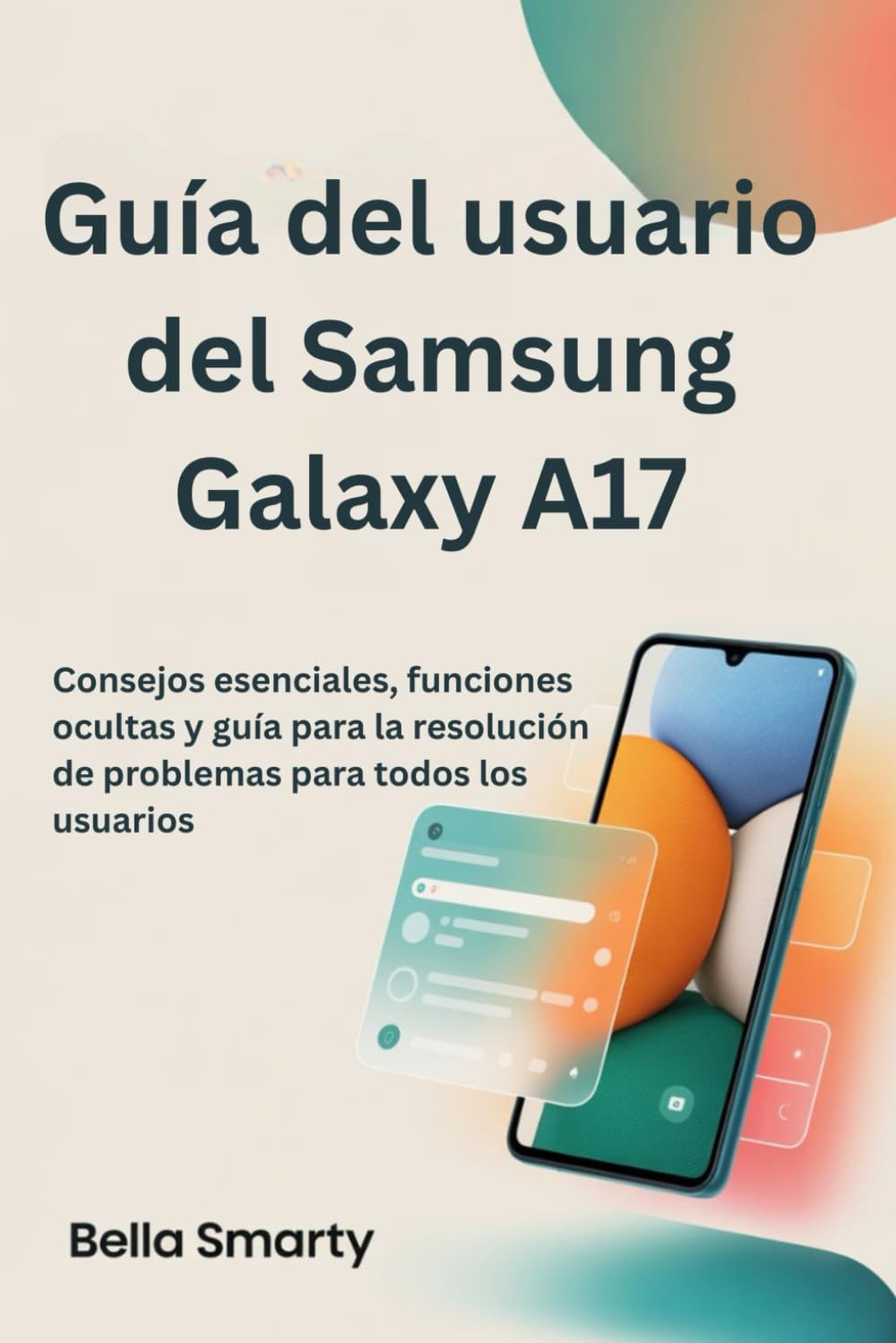 Guía del usuario del Samsung Galaxy A17: Consejos esenciales, funciones ocultas y guía para la resolución de problemas para todos los usuarios