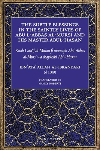 The Subtle Blessings in the Saintly Lives of Abul-Abbas al- Mursi: And His Master Abul-Hasan