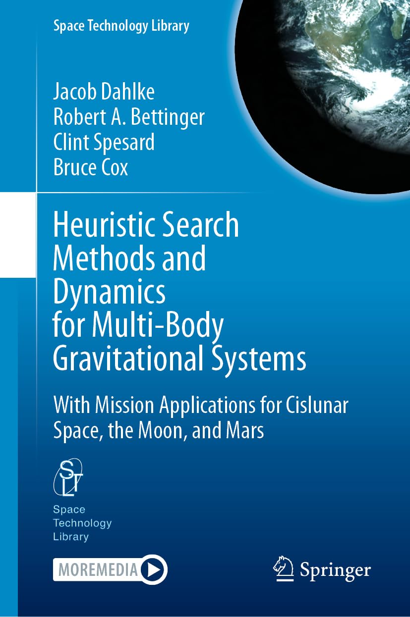 Heuristic Search Methods and Dynamics for Multi-Body Gravitational Systems: With Mission Applications for Cislunar Space, the Moon, and Mars (Space Technology Library, 48)