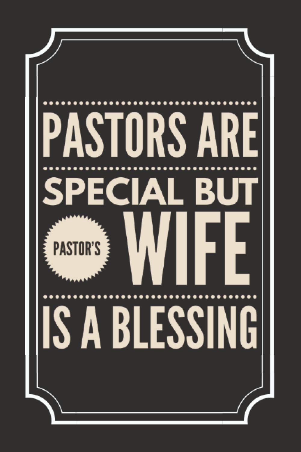 Pastors are Special But a Pastor's Wife is a Blessing: Preaching Journal For Christians in church take daily notes of inspiration | Gift For Pastor and his wife