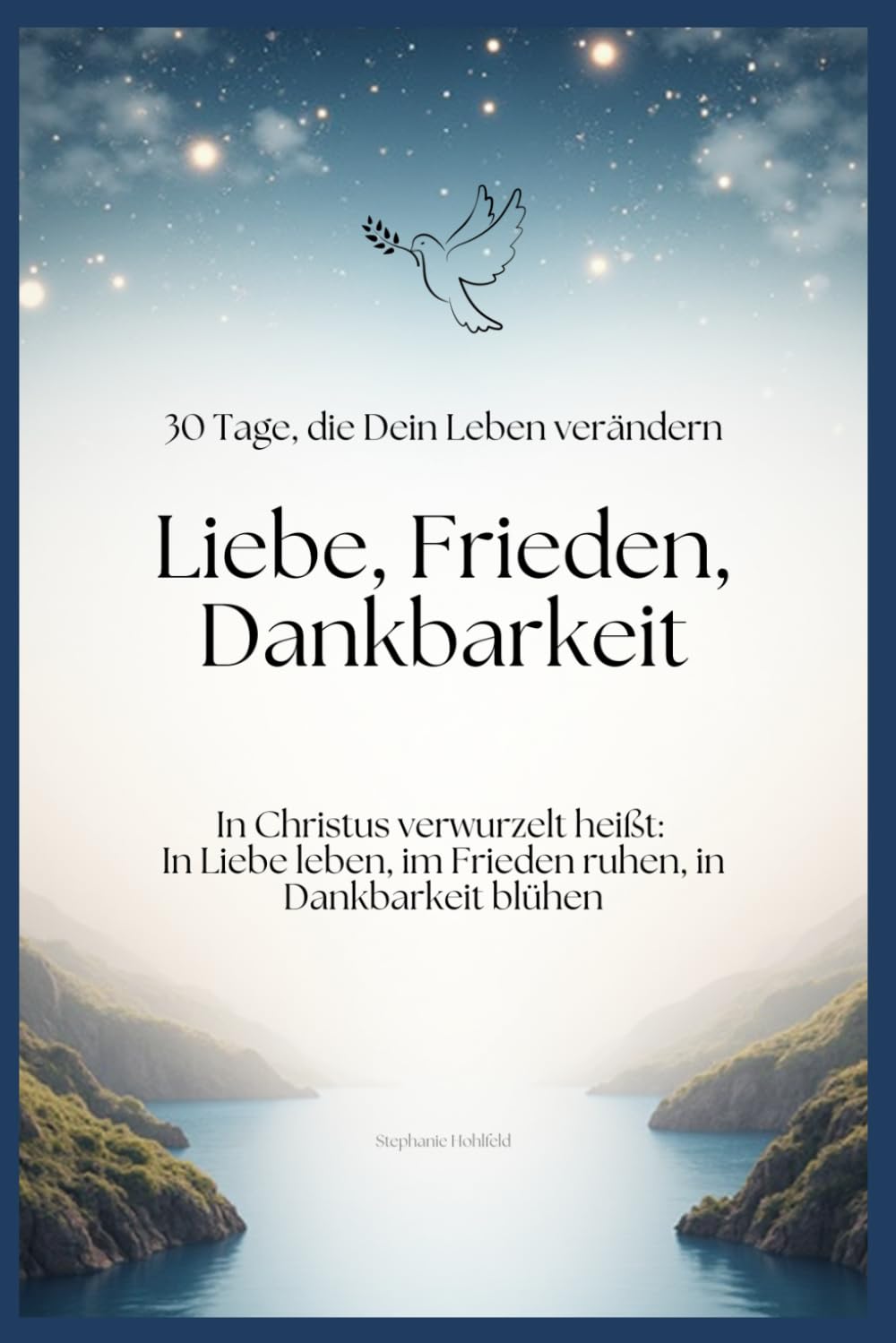 Liebe, Frieden Dankbarkeit: In 30 Tagen zu einem neuen Leben