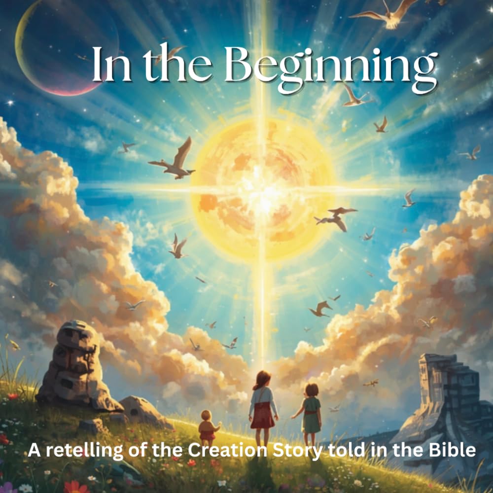In The Beginning: A Retelling of The Creation Story (Wholesome Books Collection)
