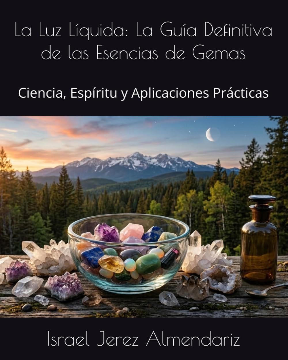 La Luz Líquida: La Guía Definitiva de las Esencias de Gemas: Ciencia, Espíritu y Aplicaciones Prácticas
