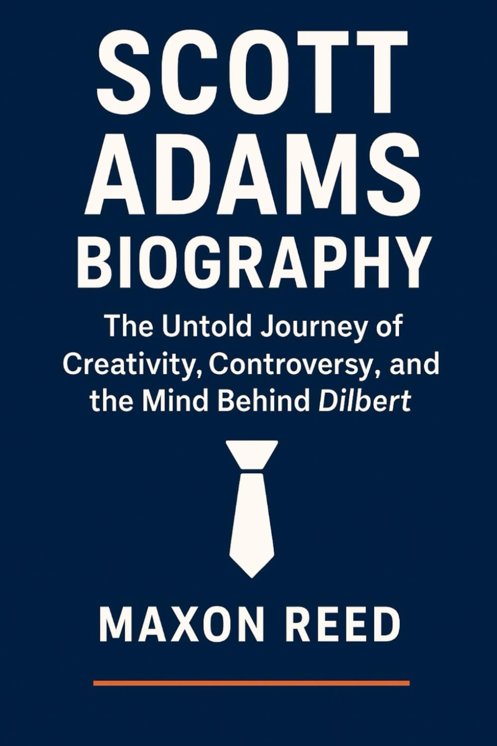 Scott Adams Biography: The Untold Journey of Creativity, Controversy, and the Mind Behind Dilbert (Modern biography series)