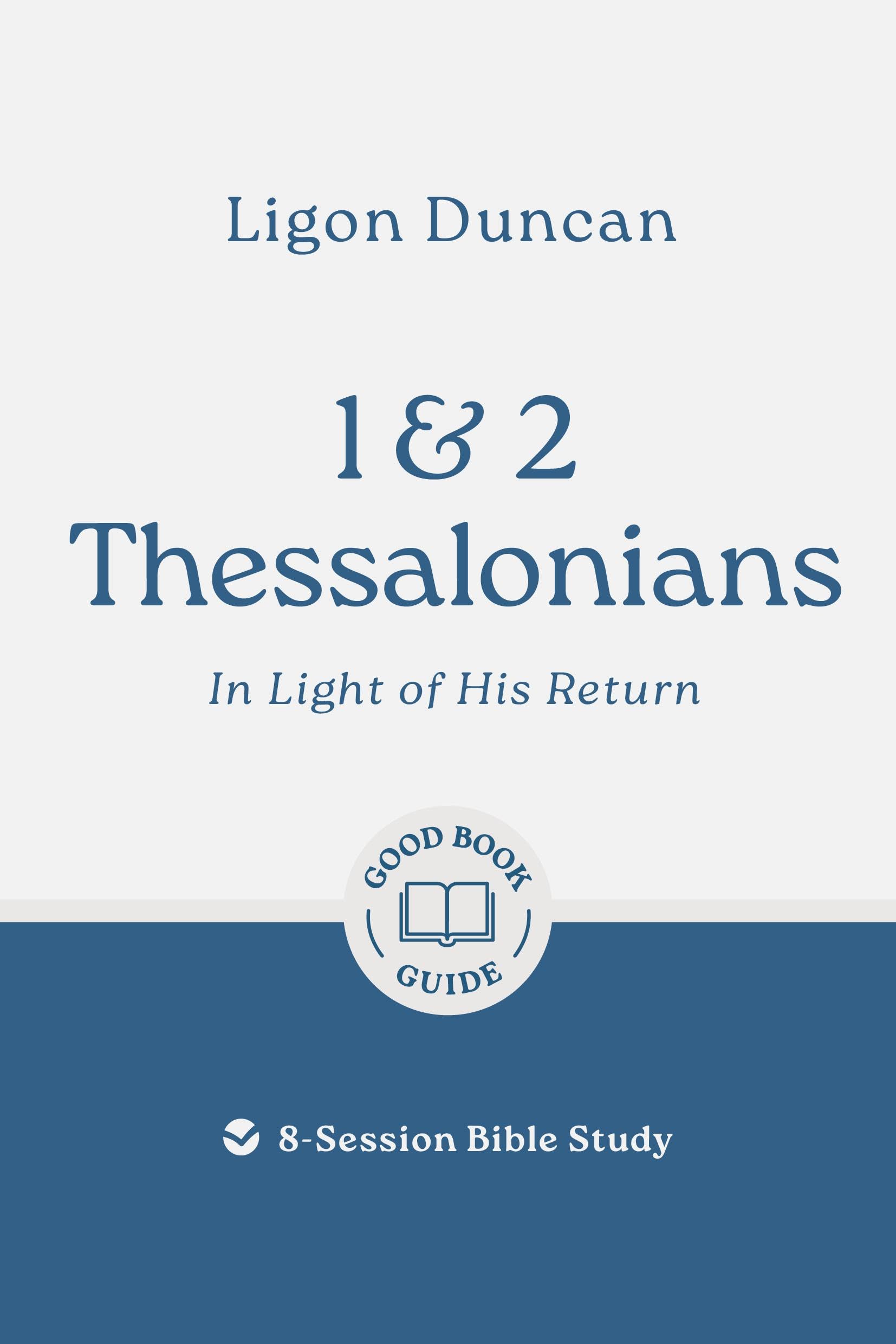 1 & 2 Thessalonians: In Light of His Return: 8-Session Bible Study (Easy-to-use Bible-study workbook with discussion questions and Leader’s Guide included, great for small groups) (Good Book Guides)