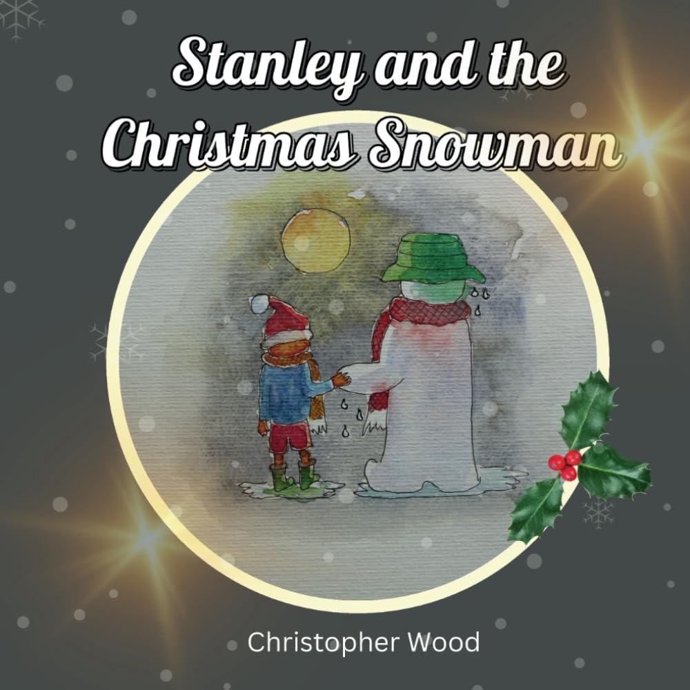 Stanley and the Christmas Snowman: A Heartwarming Christmas Tale for Young Readers