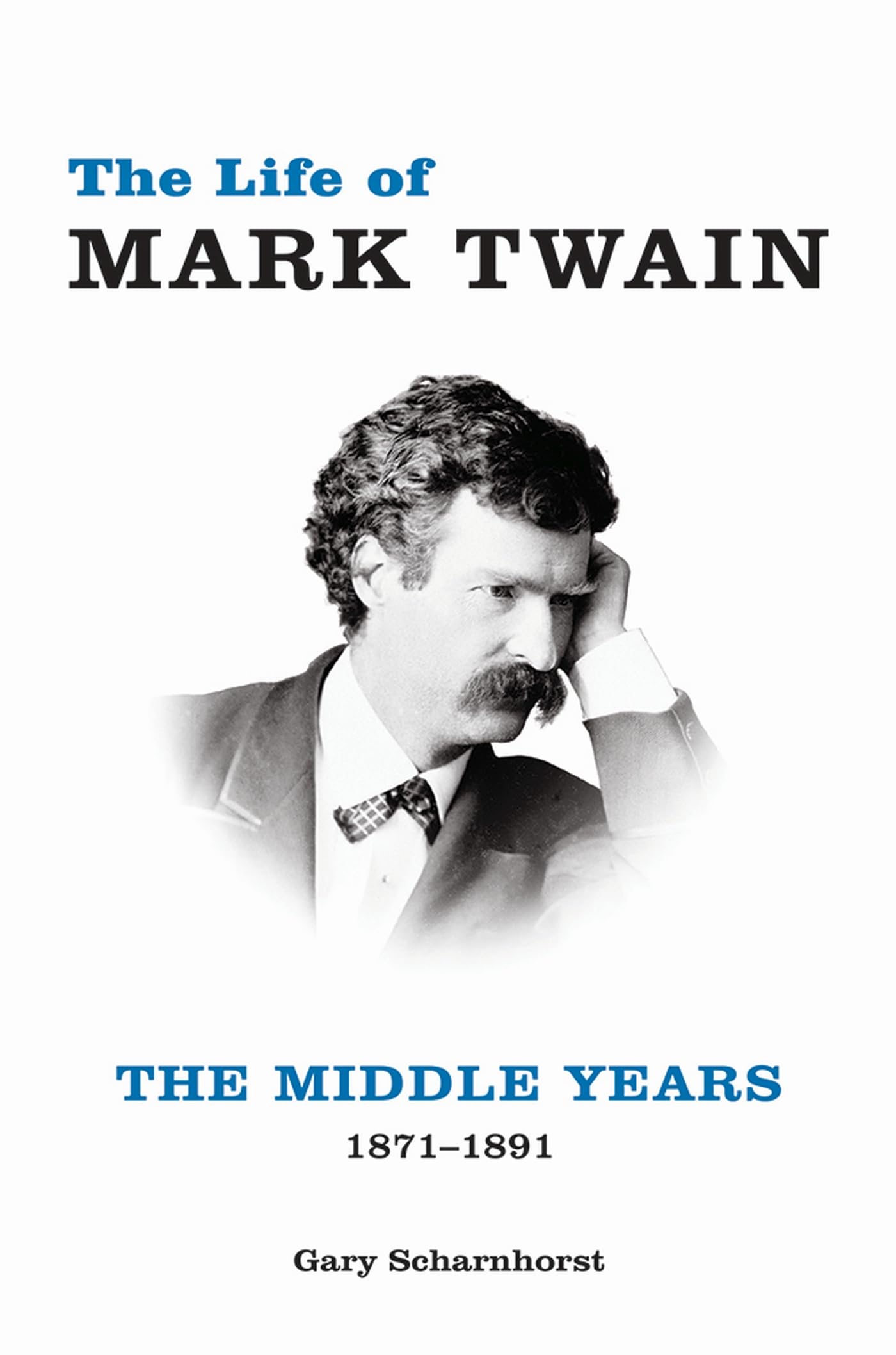 The Life of Mark Twain: The Middle Years, 1871-1891 (Volume 2) (Mark Twain and His Circle)