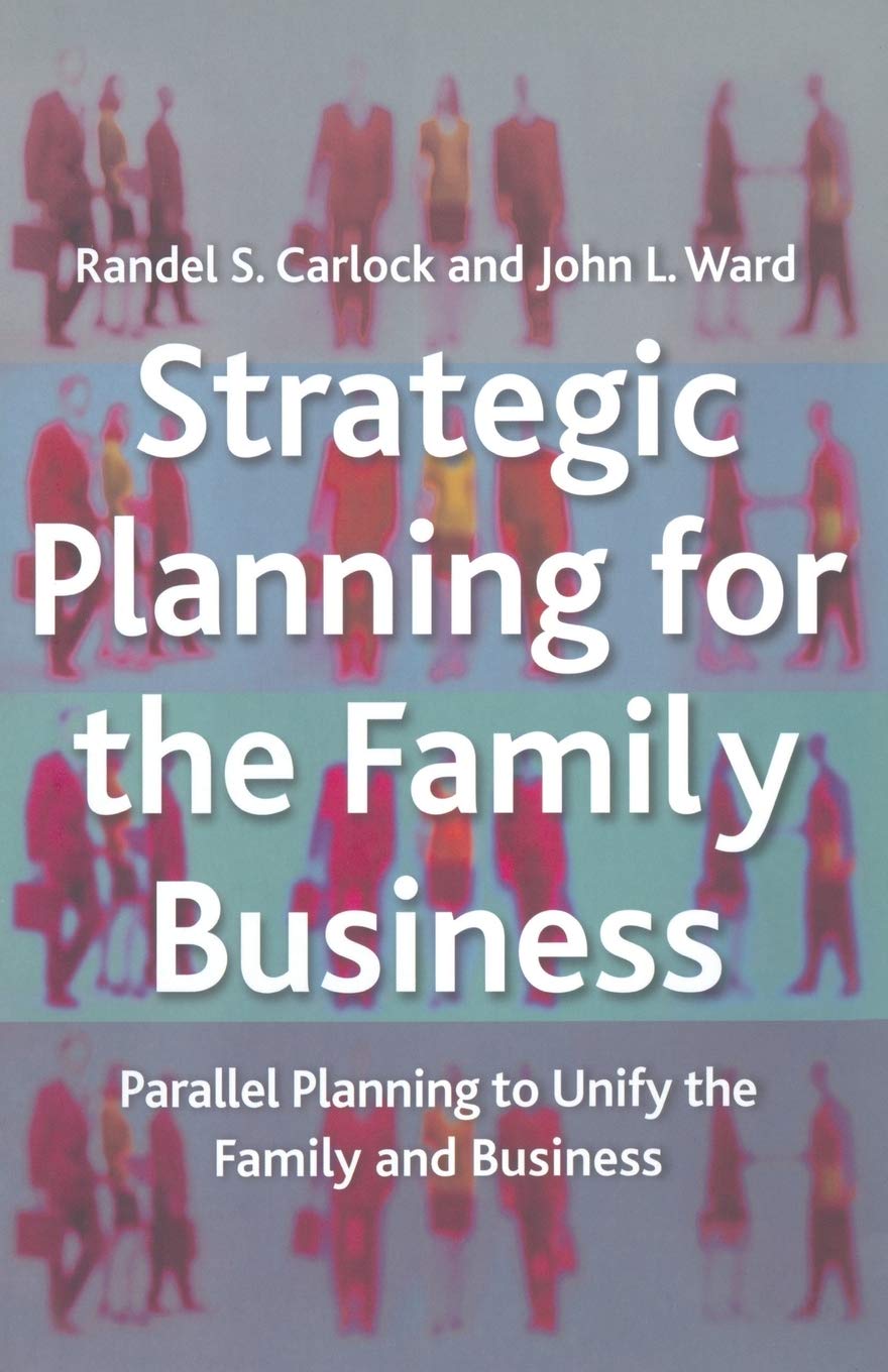 Strategic Planning for The Family Business: Parallel Planning to Unify the Family and Business
