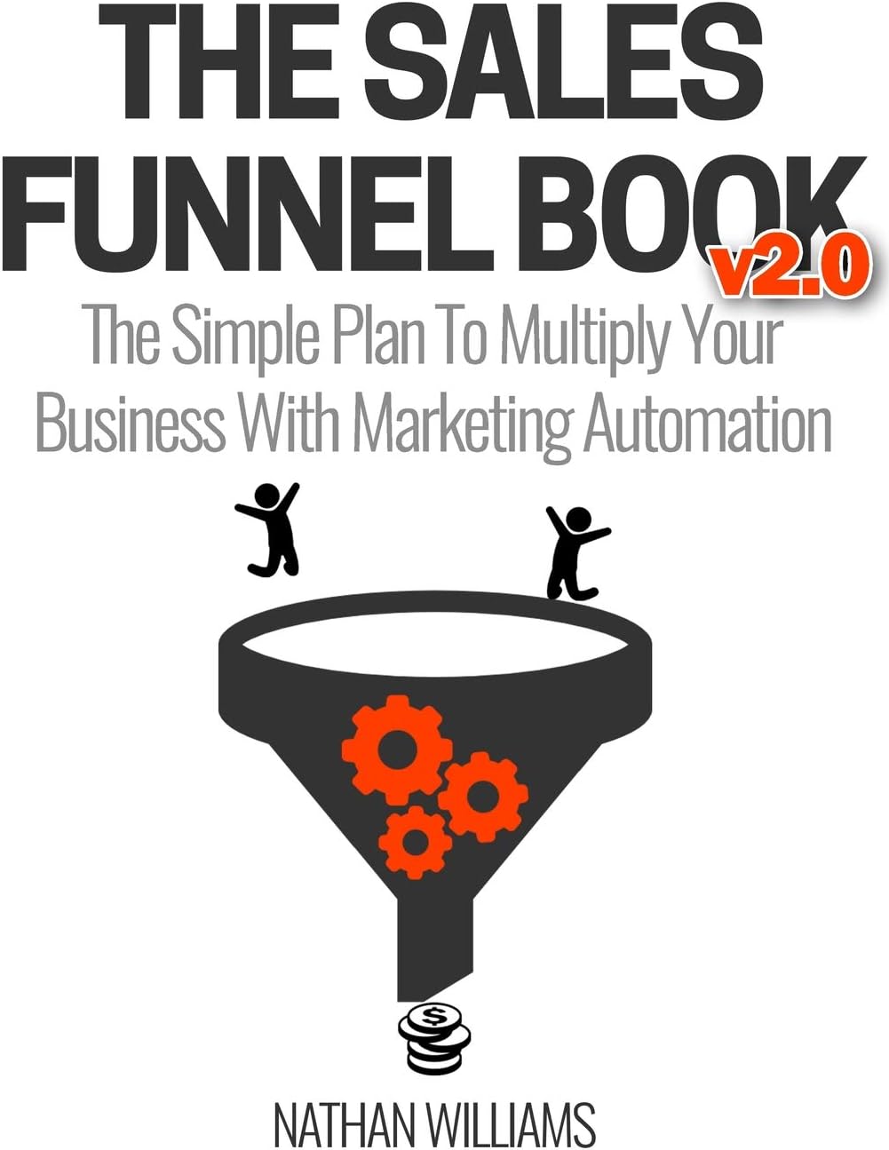 CREATESPACE The Sales Funnel Book V2.0: The Simple Plan to Multiply Your Business with Mar