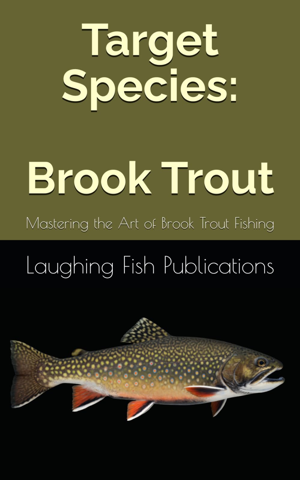 Target Species: Brook Trout: Mastering the Art of Brook Trout Fishing
