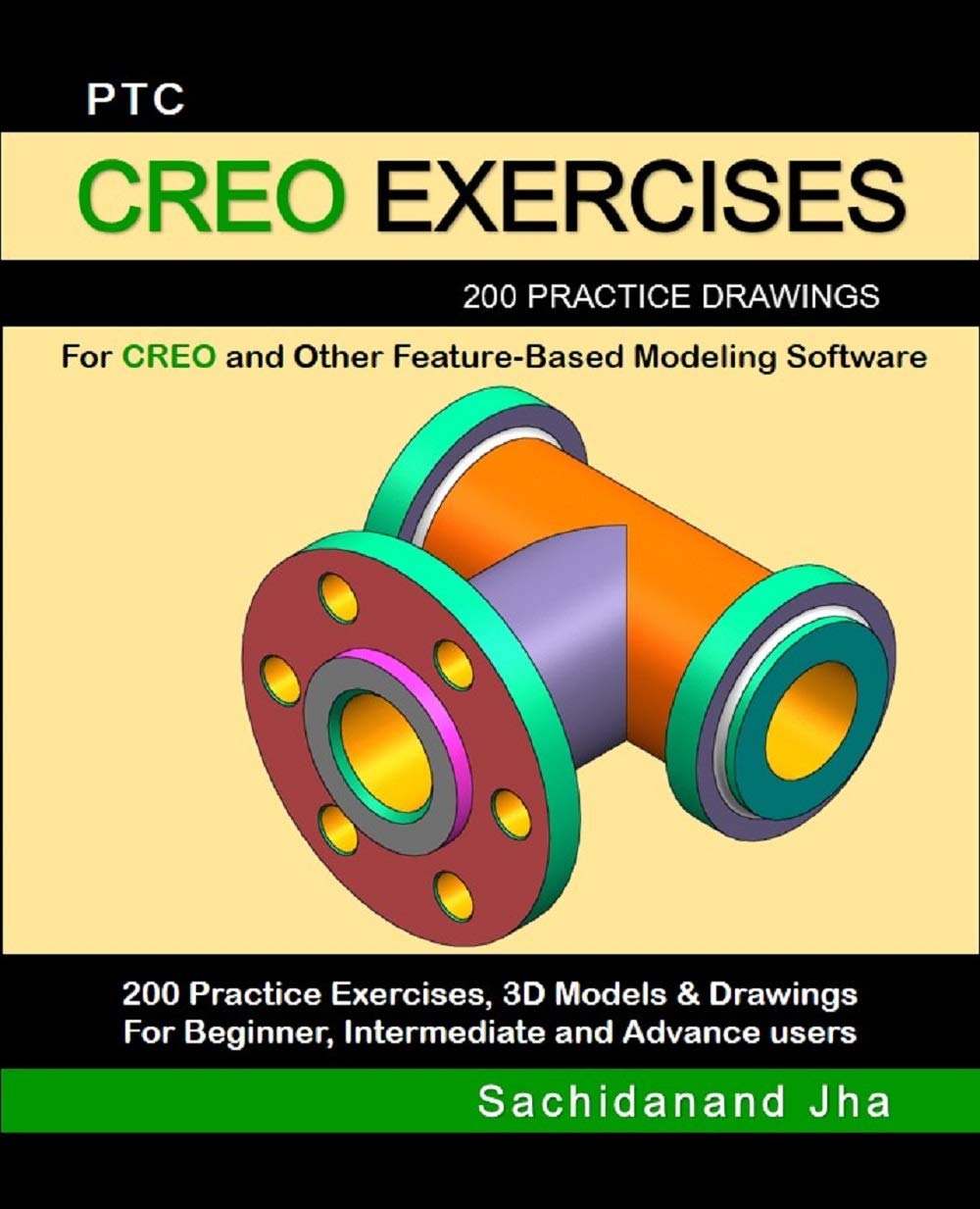 PTC CREO EXERCISES: 200 Practice Drawings For CREO and Other Feature-Based Modeling Software