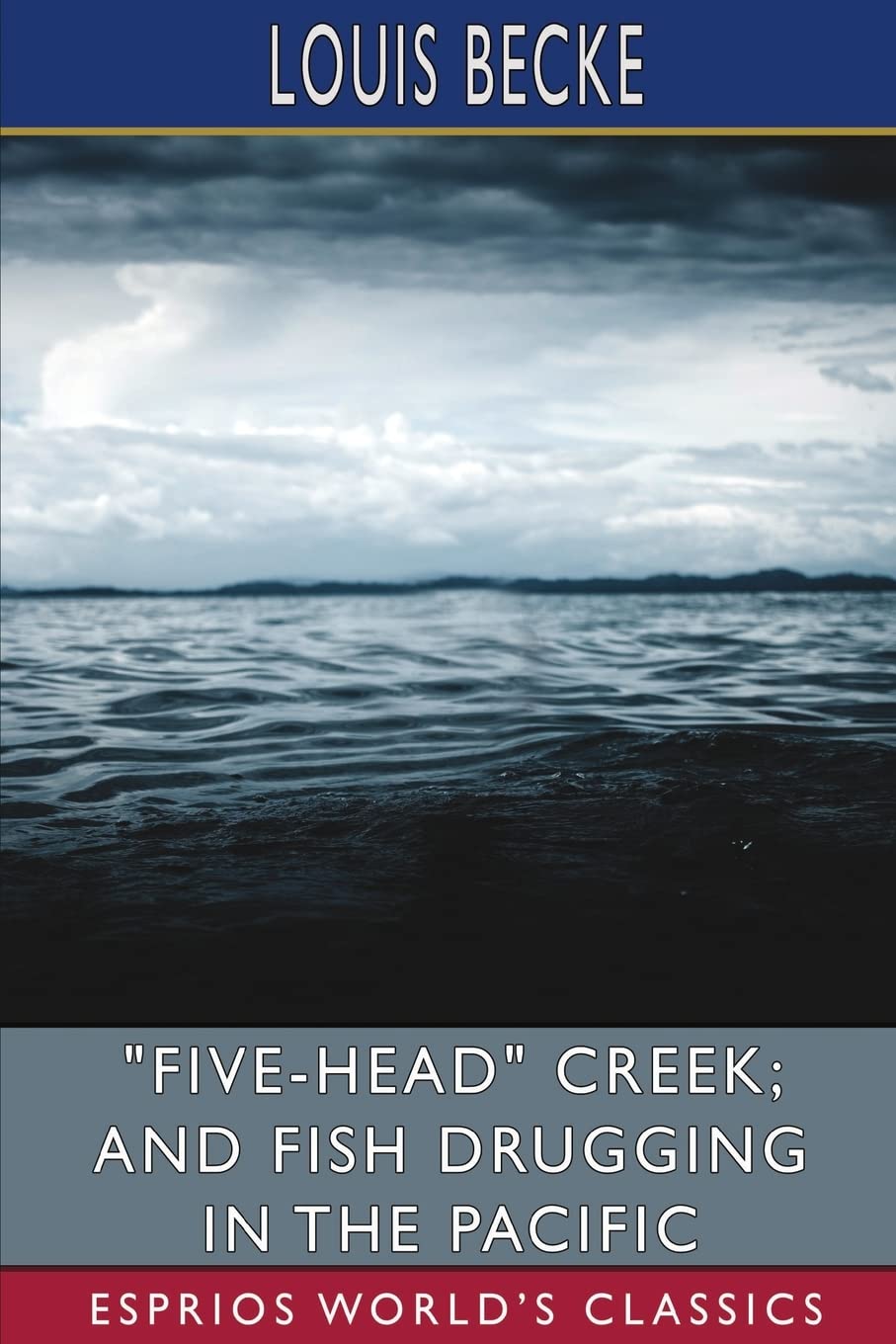 "Five-Head" Creek; and Fish Drugging in the Pacific (Esprios Classics)