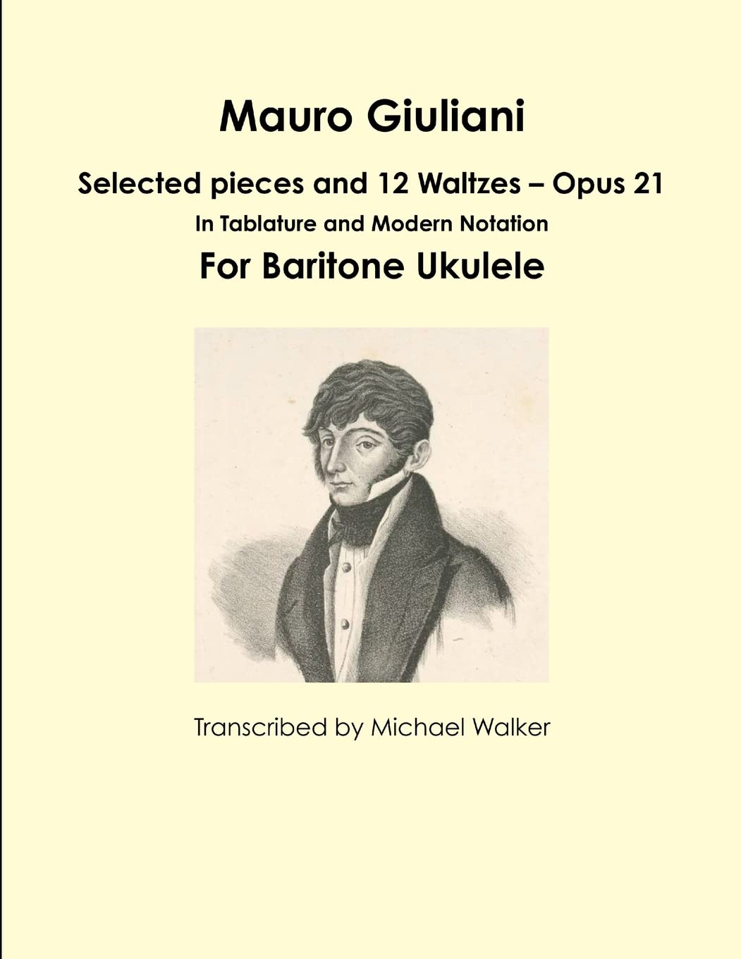Mauro Giuliani: Selected pieces and 12 Waltzes – Opus 21 In Tablature and Modern Notation For Baritone Ukulele