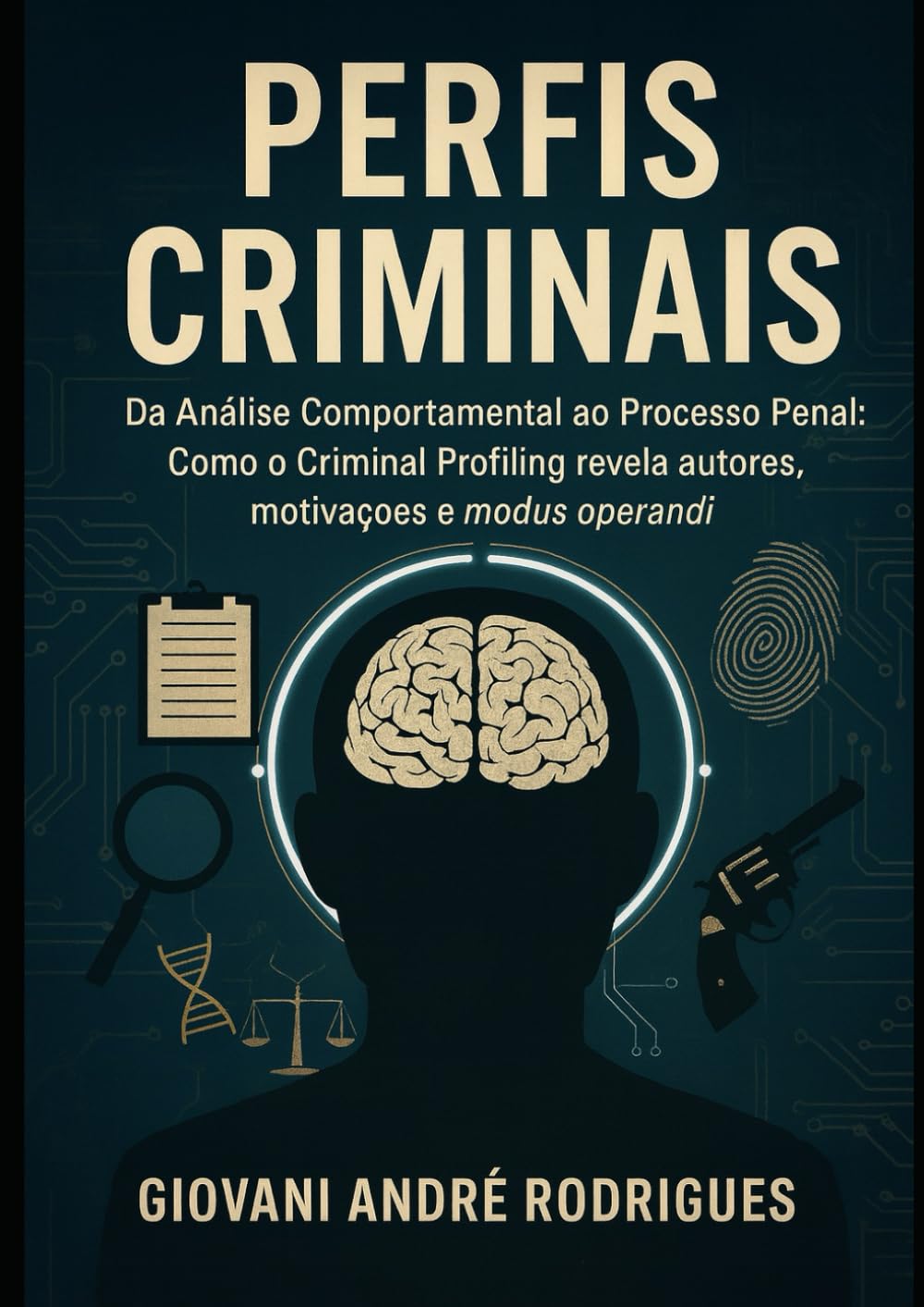PERFIS CRIMINAIS: Da Análise Comportamental ao Processo Penal: Como o Criminal Profiling revela autores, motivações e modus operandi