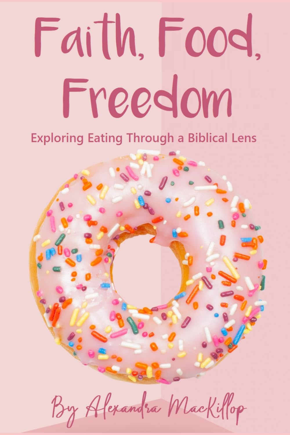 Faith, Food, Freedom: Exploring Eating Through a Biblical Lens