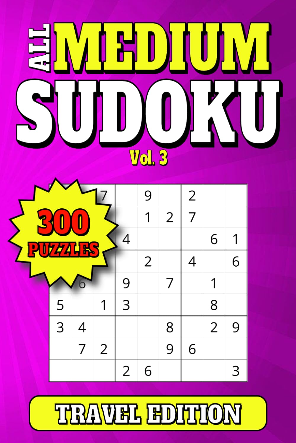 All Medium Sudoku: 300 Medium Level Travel Size Puzzles for Adults. Large Print. 6"x9". Vol 3 (Travel Sudoku 300 Medium Level Puzzles)