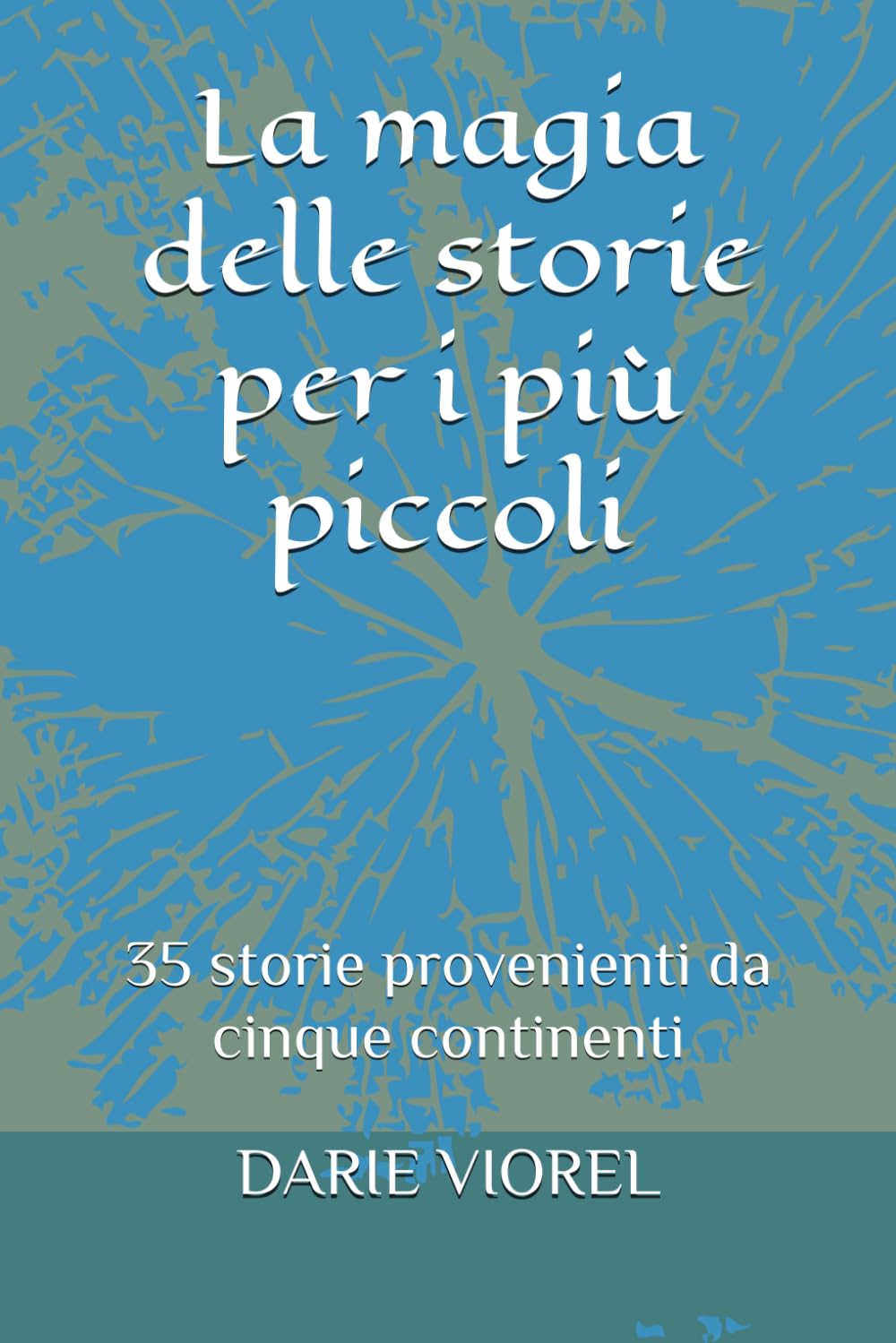 La magia delle storie per i più piccoli: 35 storie provenienti da cinque continenti (Racconti per bambini)