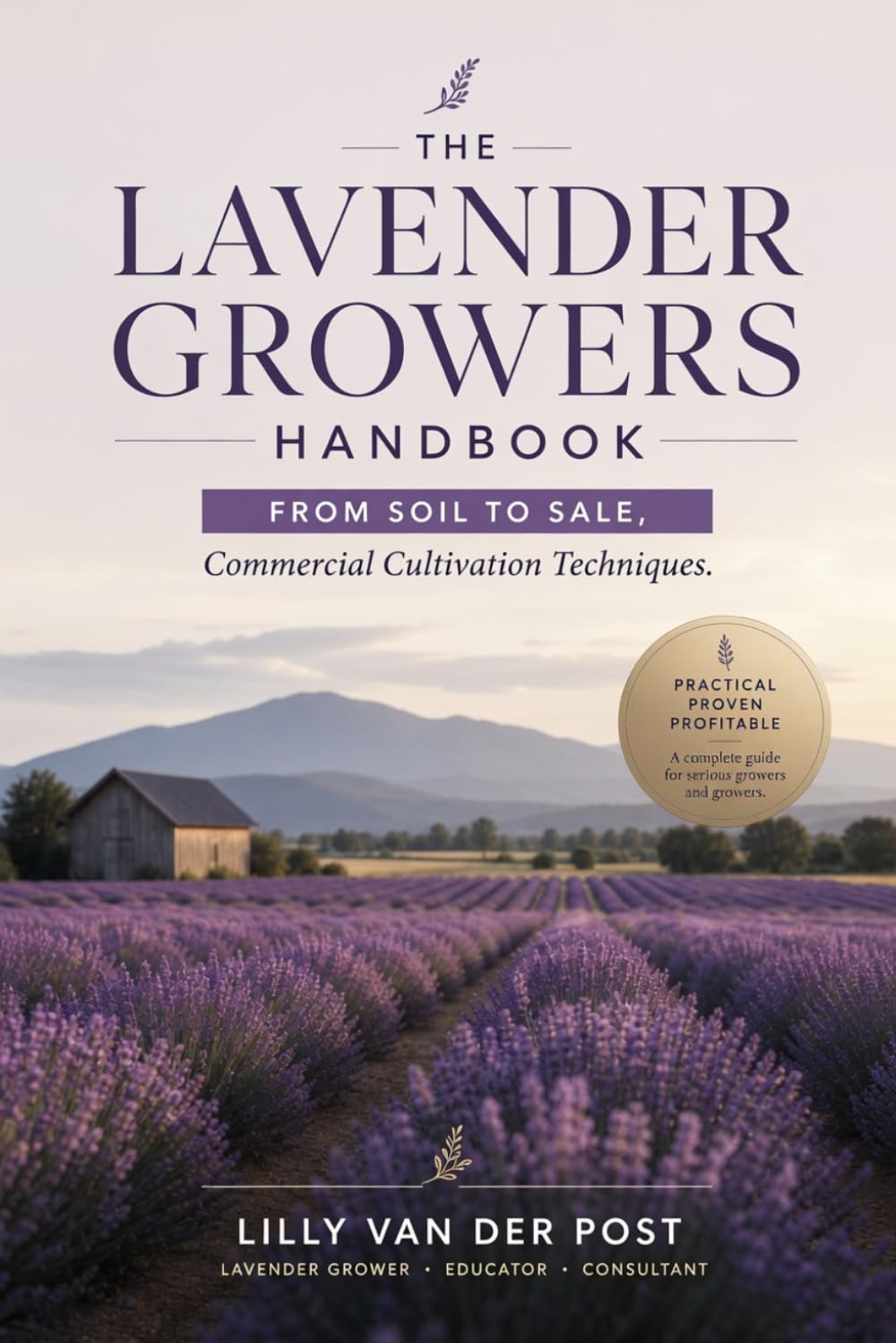 The Lavender Growers Handbook: From Soil to Sale, Commercial Cultivation Techniques
