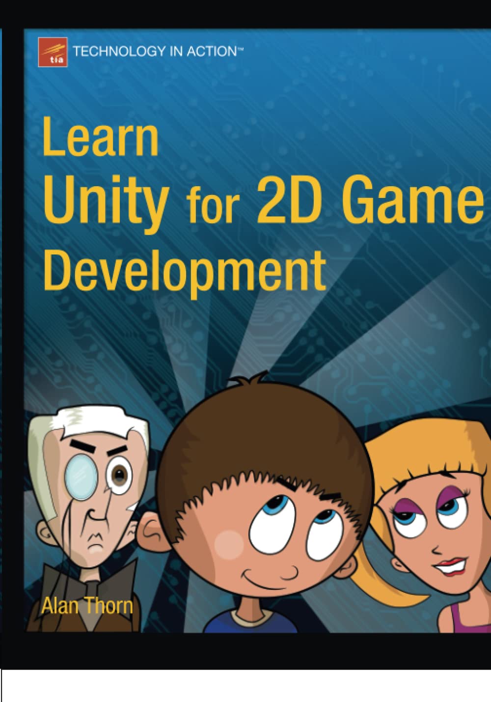 Learn Unity for 2D Game Development (Technology in Action) : Thorn, Alan:  Amazon.in: Books