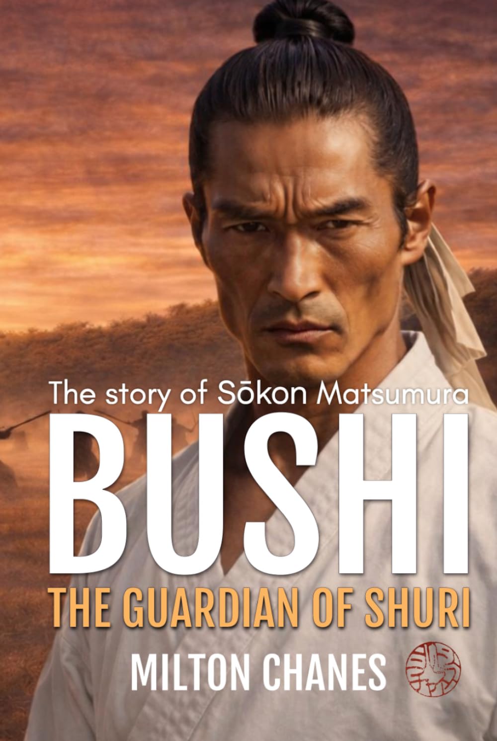 Bushi. The Guardian of Shuri: The Story of Sōkon Matsumura (Maestros del Karate-Dō)