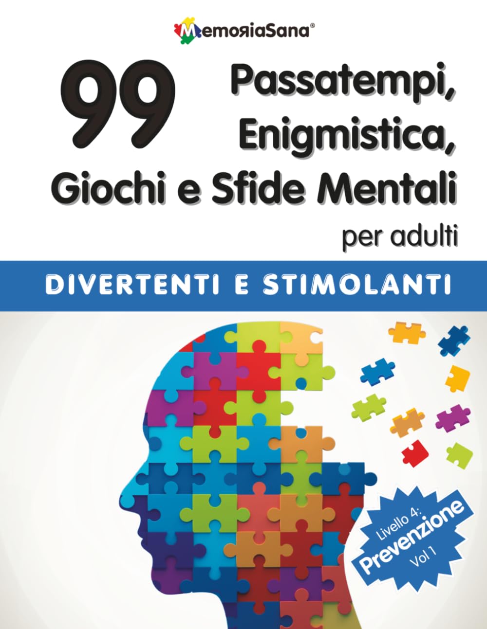 Passatempi, Enigmistica, Giochi e Sfide Mentali per Adulti: 99 Esercizi di Stimolazione Cognitiva per Allenare la Mente – Livello 4 Prevenzione Vol. 1