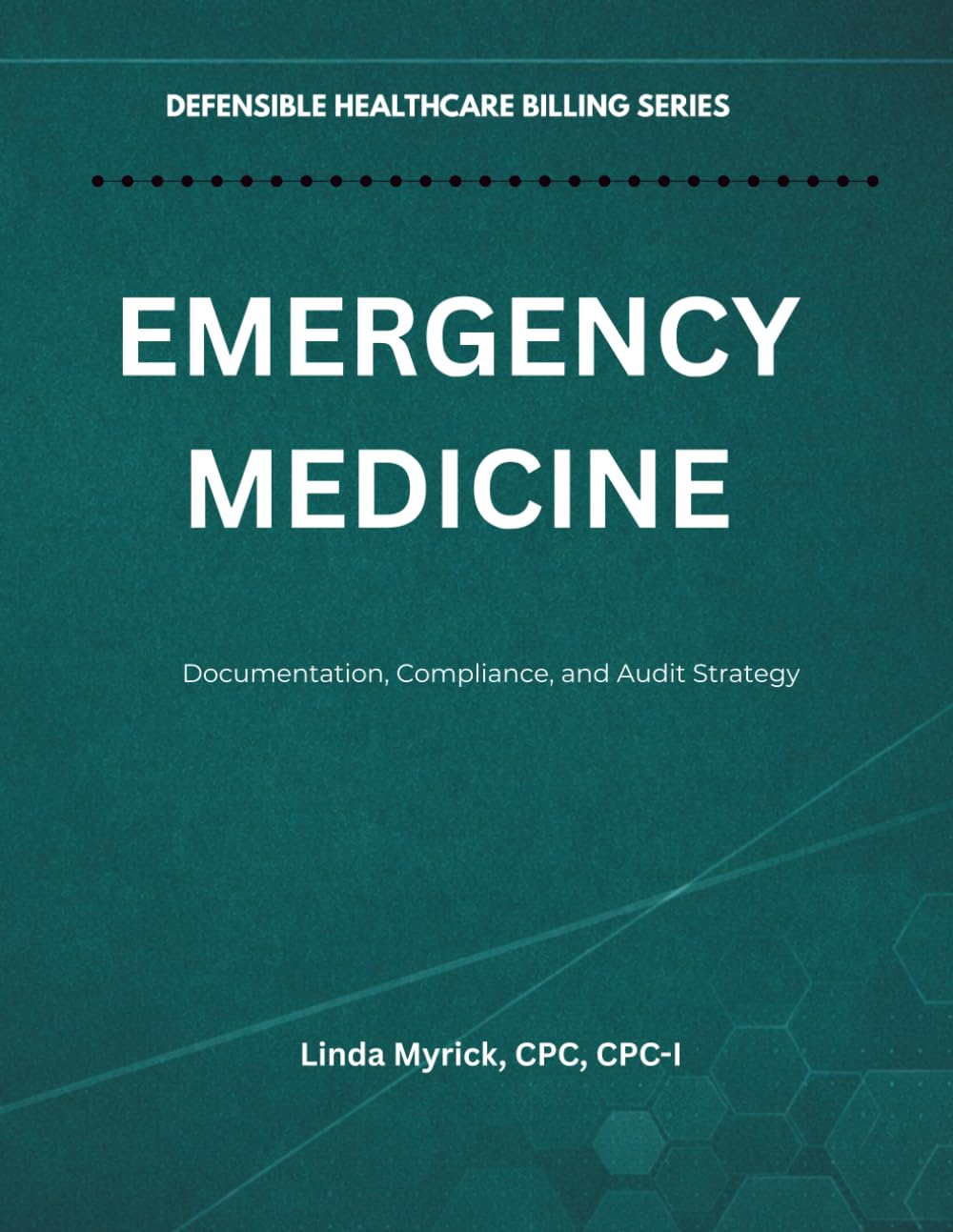 Defensible Healthcare Billing: Emergency Medicine: Documentation, Compliance, and Audit Strategy for Emergency Medicine