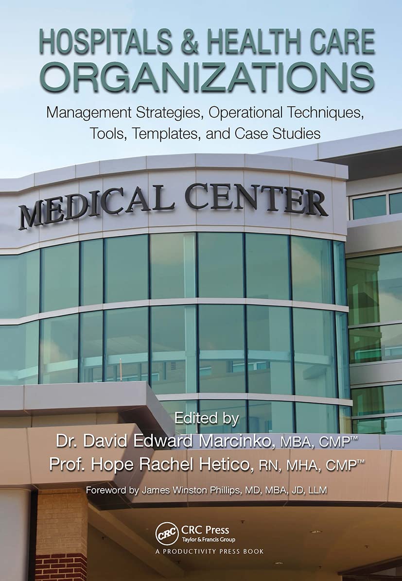 Hospitals & Healthcare Organizations: Management Strategies, Operational Techniques, Tools, Templates and Case Studies
