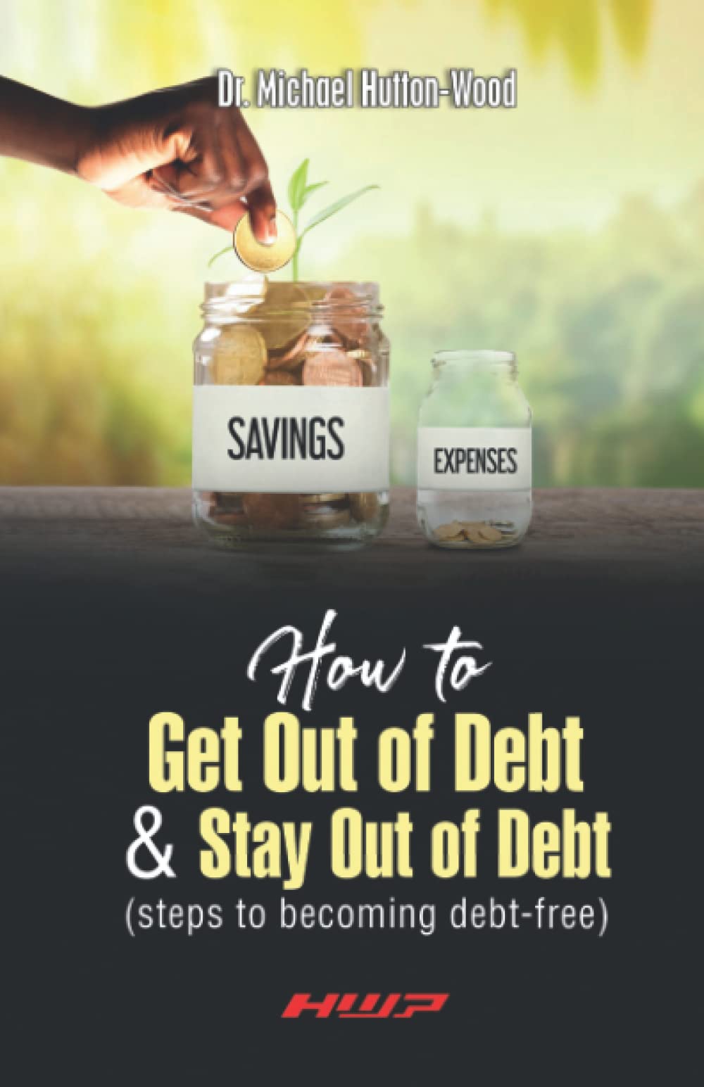 How to Get Out of Debt and Stay Out of Debt: Steps to Becoming Debt-Free