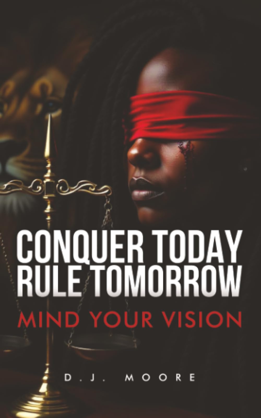 Conquer Today Rule Tomorrow: Mind Your Vision