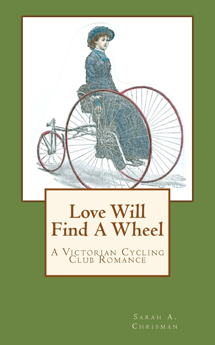 Love Will Find A Wheel: A Victorian Cycling Club Romance (Tales of Chetzemoka)