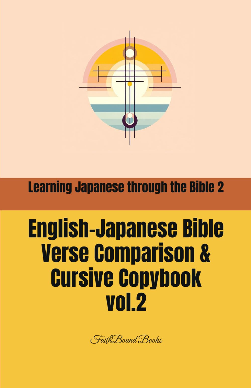 Learning Japanese through the Bible 2: English-Japanese Bible Verse Comparison & Cursive Copybook