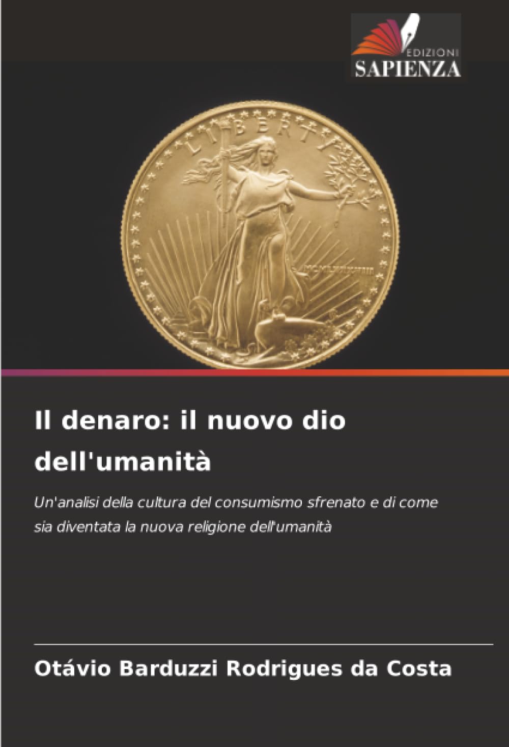 Il denaro: il nuovo dio dell'umanità: Un'analisi della cultura del consumismo sfrenato e di come sia diventata la nuova religione dell'umanità