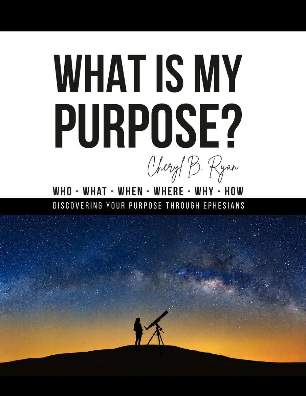 What is my purpose?: Discovering your purpose through Ephesians. Who, What, When, Where, Why and How