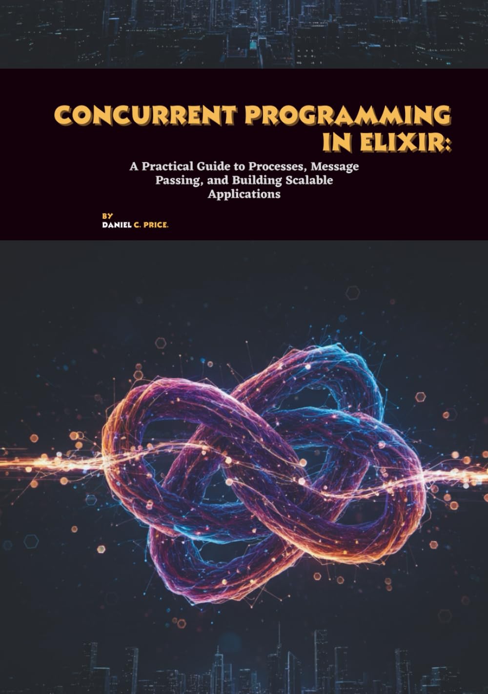 Concurrent Programming in Elixir: A Practical Guide to Processes, Message Passing, and Building Scalable Applications