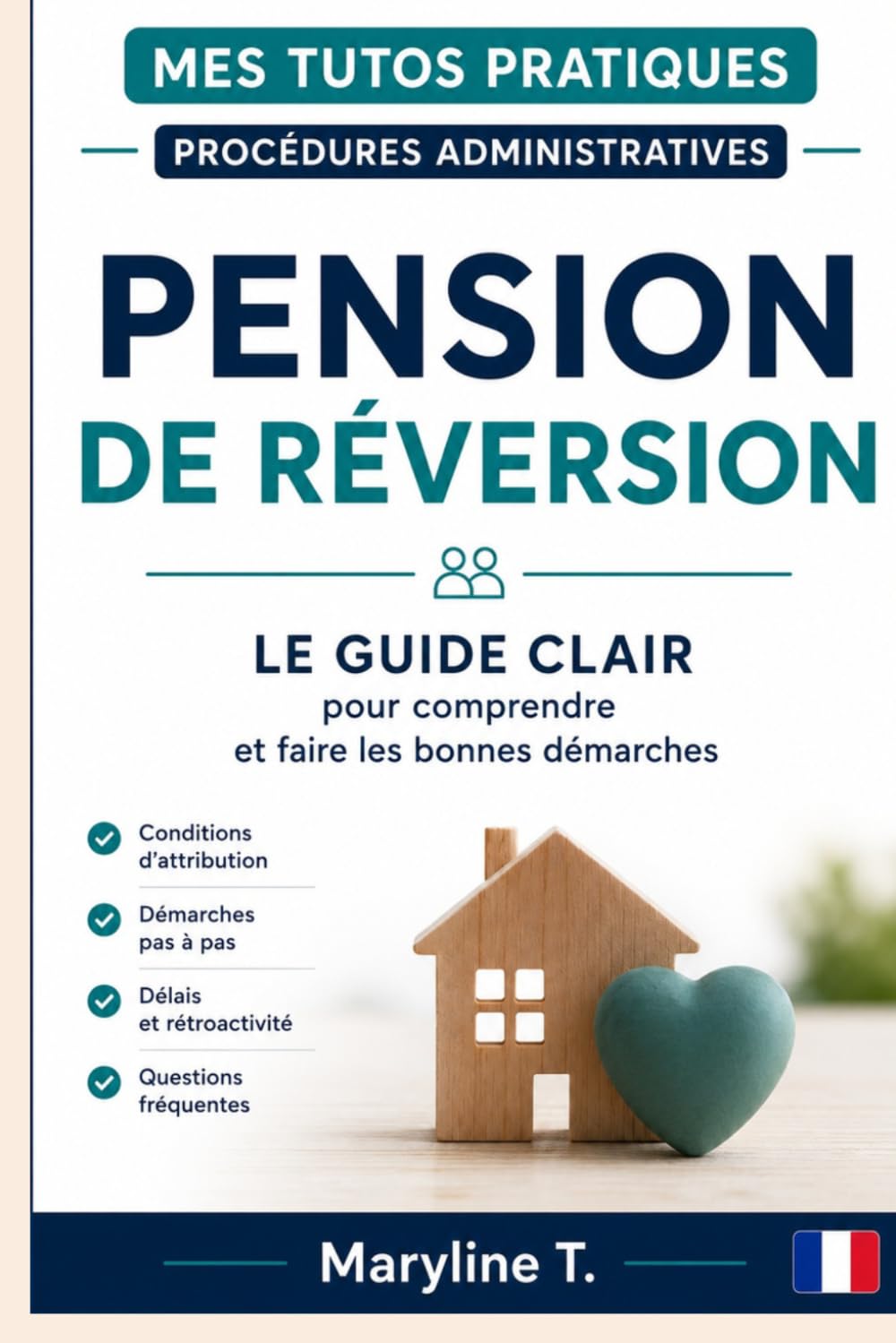 Pension de réversion: Le guide clair pour comprendre et faire les bonnes démarches (Mes Tutos Pratiques - Procédures administratives)