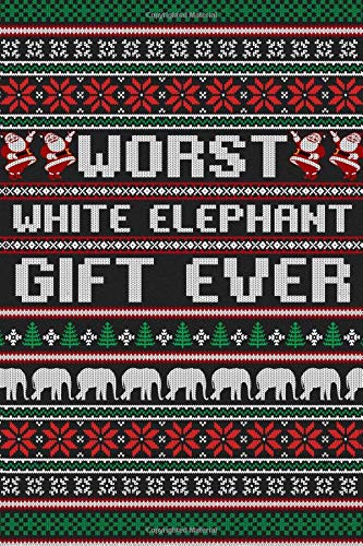 Worst White Elephant Gift Ever Ugly Christmas Sweater Notebook: 6x9 Lined Journal 200 pages 100 sheets Best White Elephant Gifts Under 10 15