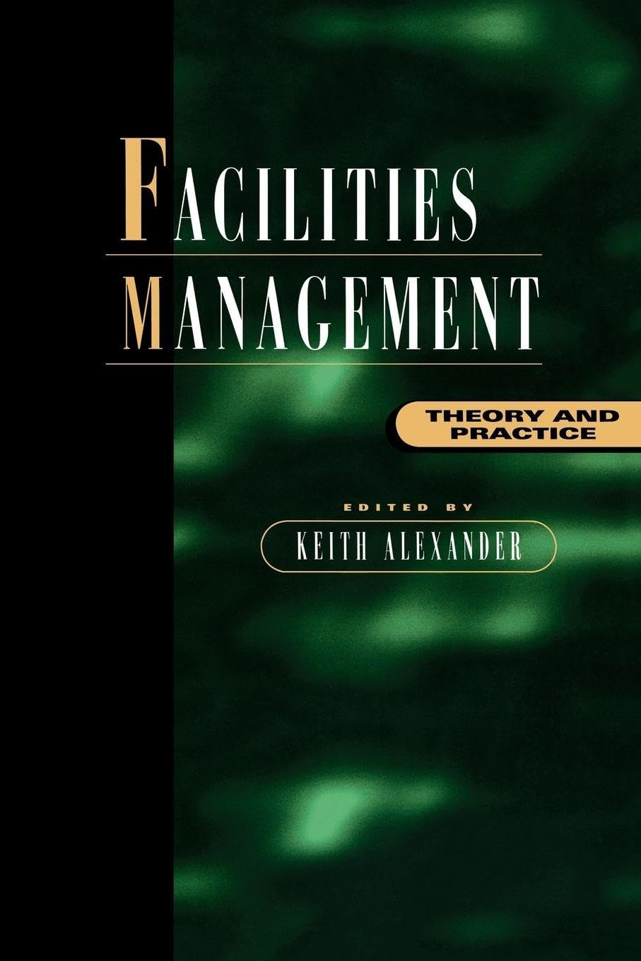 Facilities Management: Theory and Practice
