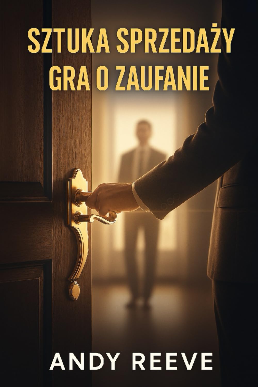Sztuka sprzedaży: Gra o zaufanie: Jak sprzedawać z klasą, skutecznie i bez manipulacji – poradnik nowoczesnego handlowca