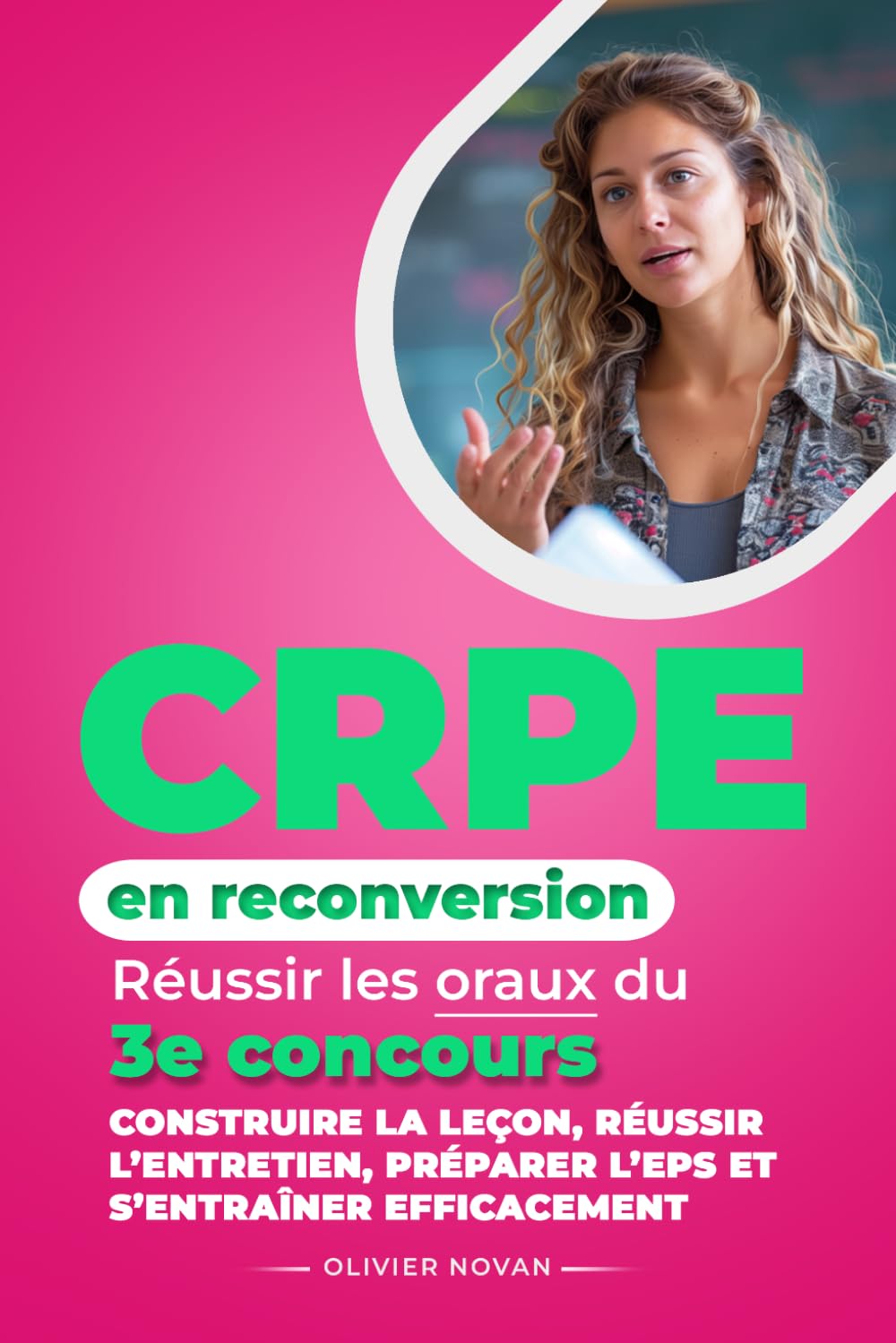 CRPE en reconversion — Réussir les oraux du 3e concours: Construire la leçon, réussir l’entretien, préparer l’EPS et s’entraîner efficacement
