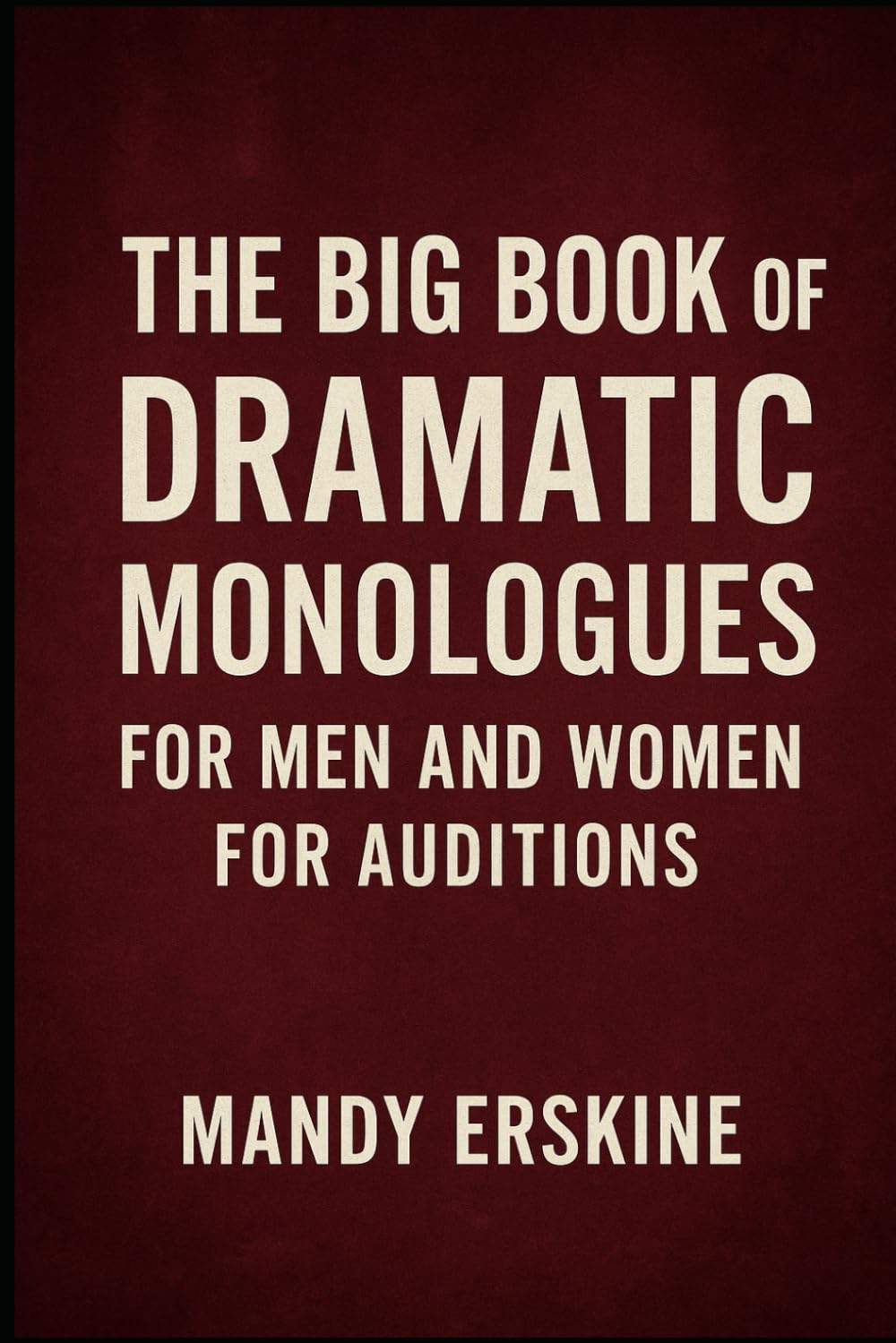 The Big Book of Dramatic Monologues for Men and Women for Auditions