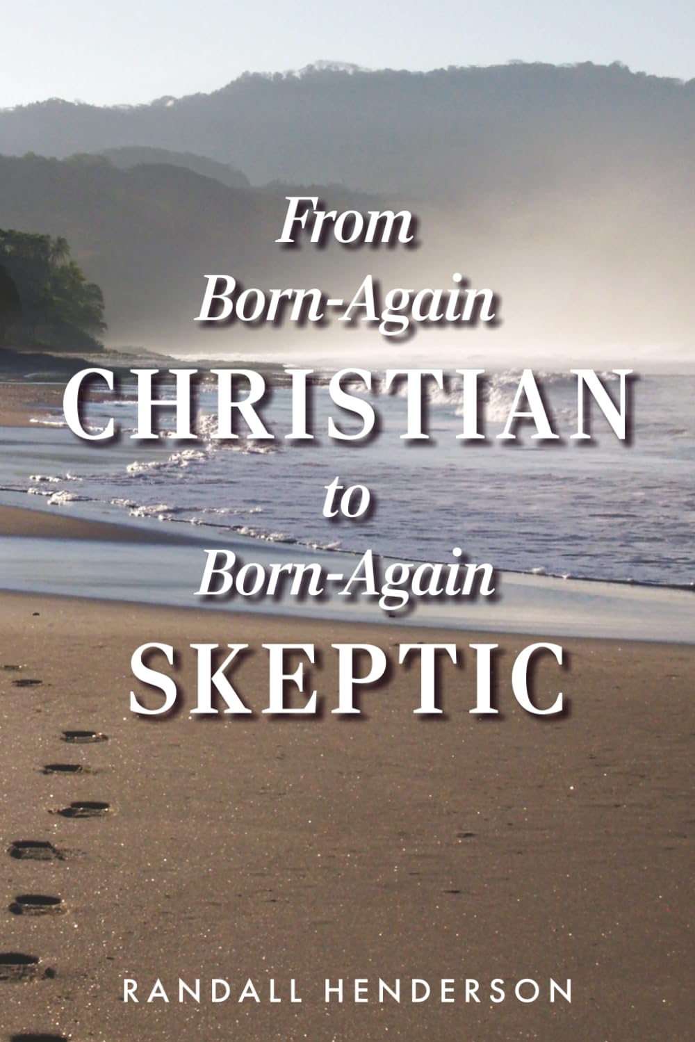 From Born Again Christian to Born Again Skeptic
