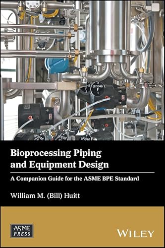 Bioprocessing Piping and Equipment Design: A Companion Guide for the