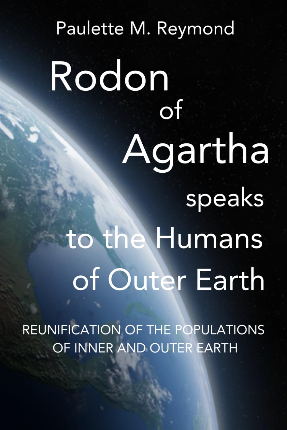 Reunification of the Populations of Inner and Outer Earth: Rodon of Agartha Speaks to the Humans of Outer Earth (Messages for the ascent into the 5th dimension) Paperback – February 1, 2020