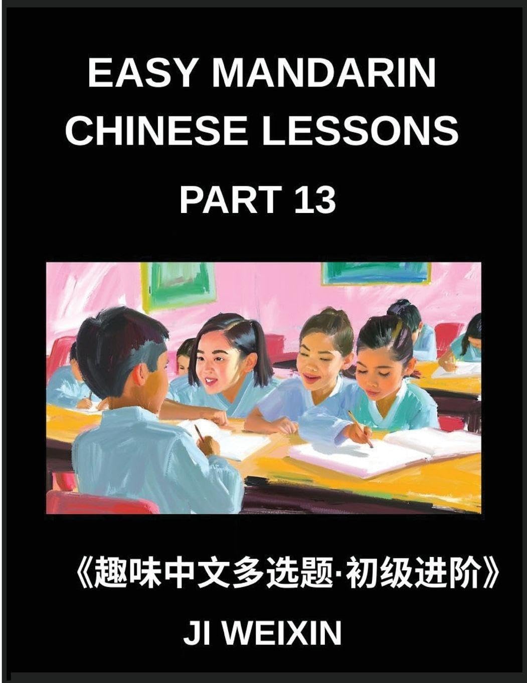 Easy Mandarin Chinese Lessons (Part 13)- Engaging Multiple-Answer Objective Tests for Young Learners and Beginners of Simplified Chinese, Easy Brain ... Preparation for All Levels (Chinese Edition)      Paperback – December 1, 2025