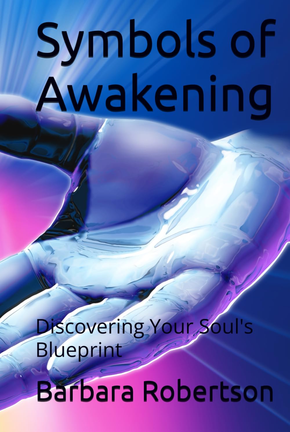 Symbols of Awakening: Discovering Your Soul's Blueprint (Awakening to Sacred Divinity)